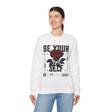 Be Your Self Rose Crewneck Comfortable Unisex Sweatshirt Motivational Streetwear Bold Floral Empowerment Design for Self Love Perfect Gift for Friends Birthdays Cozy Days Casual Wear