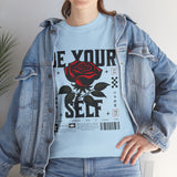 Be Yourself Rose Graphic Unisex Heavy Cotton Tee Motivational Streetwear Bold Floral Empowerment Design