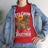 Lets Grow Together Floral Graphic Unisex Heavy Cotton Tee Comfortable Streetwear Bold Garden Botanical Design Motivational Empowerment T Shirt Perfect Gift for Friends Couples Birthdays and Everyday Casual Wear