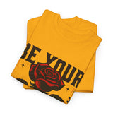 Be Yourself Rose Graphic Unisex Heavy Cotton Tee Motivational Streetwear Bold Floral Empowerment Design