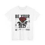 Be Yourself Rose Graphic Unisex Heavy Cotton Tee Motivational Streetwear Bold Floral Empowerment Design