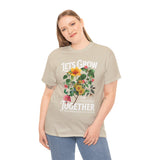 Lets Grow Together Floral Graphic Unisex Heavy Cotton Tee Comfortable Streetwear Bold Garden Botanical Design Motivational Empowerment T Shirt Perfect Gift for Friends Couples Birthdays and Everyday Casual Wear
