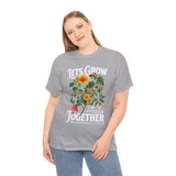 Lets Grow Together Floral Graphic Unisex Heavy Cotton Tee Comfortable Streetwear Bold Garden Botanical Design Motivational Empowerment T Shirt Perfect Gift for Friends Couples Birthdays and Everyday Casual Wear