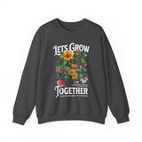 Lets Grow Together Floral Graphic Comfortable Unisex Crewneck Sweatshirt Motivational Streetwear Bold Botanical Empowerment Design Perfect Gift for Couples Friends Birthdays Cozy Days and Everyday Casual Wear