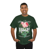 Stay Positive Forget Problems Rose Graphic Unisex Heavy Cotton Tee Comfortable Streetwear T-Shirt Motivational Floral Design Empowerment Style Perfect Gift for Friends Birthdays Casual Everyday Wear