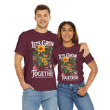 Lets Grow Together Floral Graphic Unisex Heavy Cotton Tee Comfortable Streetwear Bold Garden Botanical Design Motivational Empowerment T Shirt Perfect Gift for Friends Couples Birthdays and Everyday Casual Wear