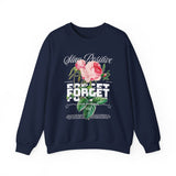 Stay Positive Forget Problems Rose Crewneck Sweatshirt Comfortable Unisex Pullover Motivational Streetwear Bold Floral Empowerment Design for Self Growth Perfect Gift for Friends Birthdays Cozy Days Casual Wear