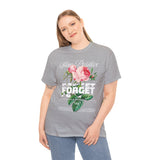 Stay Positive Forget Problems Rose Graphic Unisex Heavy Cotton Tee Comfortable Streetwear T-Shirt Motivational Floral Design Empowerment Style Perfect Gift for Friends Birthdays Casual Everyday Wear