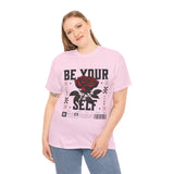 Be Yourself Rose Graphic Unisex Heavy Cotton Tee Motivational Streetwear Bold Floral Empowerment Design