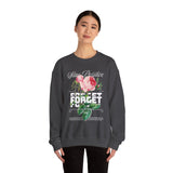 Stay Positive Forget Problems Rose Crewneck Sweatshirt Comfortable Unisex Pullover Motivational Streetwear Bold Floral Empowerment Design for Self Growth Perfect Gift for Friends Birthdays Cozy Days Casual Wear