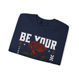 Be Your Self Rose Crewneck Comfortable Unisex Sweatshirt Motivational Streetwear Bold Floral Empowerment Design for Self Love Perfect Gift for Friends Birthdays Cozy Days Casual Wear