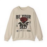 Be Your Self Rose Crewneck Comfortable Unisex Sweatshirt Motivational Streetwear Bold Floral Empowerment Design for Self Love Perfect Gift for Friends Birthdays Cozy Days Casual Wear