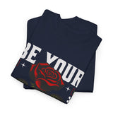 Be Yourself Rose Graphic Unisex Heavy Cotton Tee Motivational Streetwear Bold Floral Empowerment Design