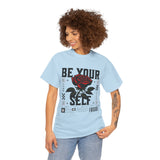 Be Yourself Rose Graphic Unisex Heavy Cotton Tee Motivational Streetwear Bold Floral Empowerment Design