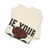 Be Yourself Rose Graphic Unisex Heavy Cotton Tee Motivational Streetwear Bold Floral Empowerment Design