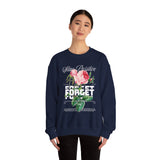 Stay Positive Forget Problems Rose Crewneck Sweatshirt Comfortable Unisex Pullover Motivational Streetwear Bold Floral Empowerment Design for Self Growth Perfect Gift for Friends Birthdays Cozy Days...