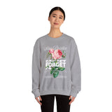 Stay Positive Forget Problems Rose Crewneck Sweatshirt Comfortable Unisex Pullover Motivational Streetwear Bold Floral Empowerment Design for Self Growth Perfect Gift for Friends Birthdays Cozy Days Casual Wear