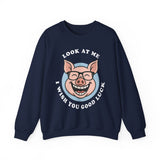 Look At Me I Wish You Good Luck Funny Pig Unisex Sweatshirt Hilarious Cartoon Graphic Pullover Positive Vibes Humor Design Cozy Casual Wear Gift Idea