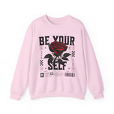 Be Your Self Rose Crewneck Comfortable Unisex Sweatshirt Motivational Streetwear Bold Floral Empowerment Design for Self Love Perfect Gift for Friends Birthdays Cozy Days Casual Wear