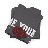 Be Yourself Rose Graphic Unisex Heavy Cotton Tee Motivational Streetwear Bold Floral Empowerment Design