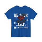 Be Yourself Rose Graphic Unisex Heavy Cotton Tee Motivational Streetwear Bold Floral Empowerment Design