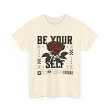 Be Yourself Rose Graphic Unisex Heavy Cotton Tee Motivational Streetwear Bold Floral Empowerment Design
