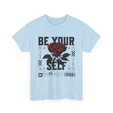 Be Yourself Rose Graphic Unisex Heavy Cotton Tee Motivational Streetwear Bold Floral Empowerment Design
