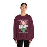 Stay Positive Forget Problems Rose Crewneck Sweatshirt Comfortable Unisex Pullover Motivational Streetwear Bold Floral Empowerment Design for Self Growth Perfect Gift for Friends Birthdays Cozy Days Casual Wear