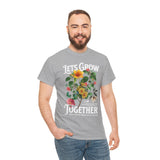 Lets Grow Together Floral Graphic Unisex Heavy Cotton Tee Comfortable Streetwear Bold Garden Botanical Design Motivational Empowerment T Shirt Perfect Gift for Friends Couples Birthdays and Everyday Casual Wear