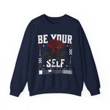 Be Your Self Rose Crewneck Comfortable Unisex Sweatshirt Motivational Streetwear Bold Floral Empowerment Design for Self Love Perfect Gift for Friends Birthdays Cozy Days Casual Wear