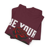 Be Yourself Rose Graphic Unisex Heavy Cotton Tee Motivational Streetwear Bold Floral Empowerment Design