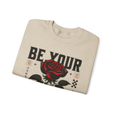 Be Your Self Rose Crewneck Comfortable Unisex Sweatshirt Motivational Streetwear Bold Floral Empowerment Design for Self Love Perfect Gift for Friends Birthdays Cozy Days Casual Wear
