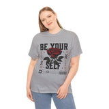 Be Yourself Rose Graphic Unisex Heavy Cotton Tee Motivational Streetwear Bold Floral Empowerment Design