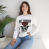 Be Your Self Rose Crewneck Comfortable Unisex Sweatshirt Motivational Streetwear Bold Floral Empowerment Design for Self Love Perfect Gift for Friends Birthdays Cozy Days Casual Wear