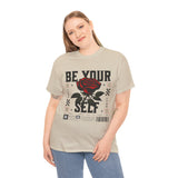 Be Yourself Rose Graphic Unisex Heavy Cotton Tee Motivational Streetwear Bold Floral Empowerment Design