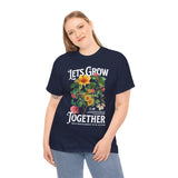 Lets Grow Together Floral Graphic Unisex Heavy Cotton Tee Comfortable Streetwear Bold Garden Botanical Design Motivational Empowerment T Shirt Perfect Gift for Friends Couples Birthdays and Everyday Casual Wear
