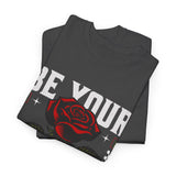 Be Yourself Rose Graphic Unisex Heavy Cotton Tee Motivational Streetwear Bold Floral Empowerment Design