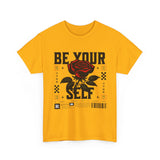 Be Yourself Rose Graphic Unisex Heavy Cotton Tee Motivational Streetwear Bold Floral Empowerment Design