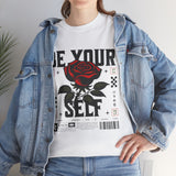 Be Yourself Rose Graphic Unisex Heavy Cotton Tee Motivational Streetwear Bold Floral Empowerment Design