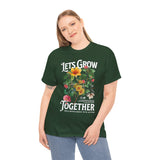 Lets Grow Together Floral Graphic Unisex Heavy Cotton Tee Comfortable Streetwear Bold Garden Botanical Design Motivational Empowerment T Shirt Perfect Gift for Friends Couples Birthdays and Everyday Casual Wear