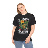Lets Grow Together Floral Graphic Unisex Heavy Cotton Tee Comfortable Streetwear Bold Garden Botanical Design Motivational Empowerment T Shirt Perfect Gift for Friends Couples Birthdays and Everyday Casual Wear