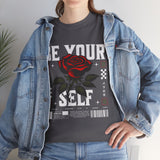 Be Yourself Rose Graphic Unisex Heavy Cotton Tee Motivational Streetwear Bold Floral Empowerment Design