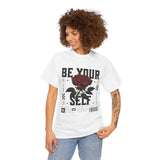 Be Yourself Rose Graphic Unisex Heavy Cotton Tee Motivational Streetwear Bold Floral Empowerment Design