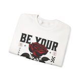 Be Your Self Rose Crewneck Comfortable Unisex Sweatshirt Motivational Streetwear Bold Floral Empowerment Design for Self Love Perfect Gift for Friends Birthdays Cozy Days Casual Wear