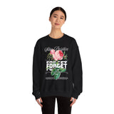 Stay Positive Forget Problems Rose Crewneck Sweatshirt Comfortable Unisex Pullover Motivational Streetwear Bold Floral Empowerment Design for Self Growth Perfect Gift for Friends Birthdays Cozy Days Casual Wear