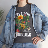 Lets Grow Together Floral Graphic Unisex Heavy Cotton Tee Comfortable Streetwear Bold Garden Botanical Design Motivational Empowerment T Shirt Perfect Gift for Friends Couples Birthdays and Everyday Casual Wear