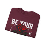 Be Your Self Rose Crewneck Comfortable Unisex Sweatshirt Motivational Streetwear Bold Floral Empowerment Design for Self Love Perfect Gift for Friends Birthdays Cozy Days Casual Wear