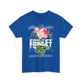 Stay Positive Forget Problems Rose Graphic Unisex Heavy Cotton Tee Comfortable Streetwear T-Shirt Motivational Floral Design Empowerment Style Perfect Gift for Friends Birthdays Casual Everyday Wear