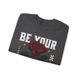 Be Your Self Rose Crewneck Comfortable Unisex Sweatshirt Motivational Streetwear Bold Floral Empowerment Design for Self Love Perfect Gift for Friends Birthdays Cozy Days Casual Wear