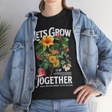 Lets Grow Together Floral Graphic Unisex Heavy Cotton Tee Comfortable Streetwear Bold Garden Botanical Design Motivational Empowerment T Shirt Perfect Gift for Friends Couples Birthdays and Everyday Casual Wear